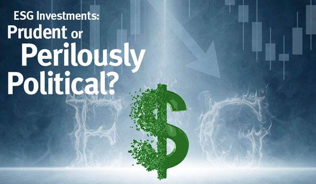 ESG Investments: Prudent or Perilously Political?